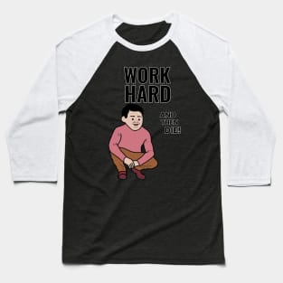 Work hard and then DIE! Baseball T-Shirt